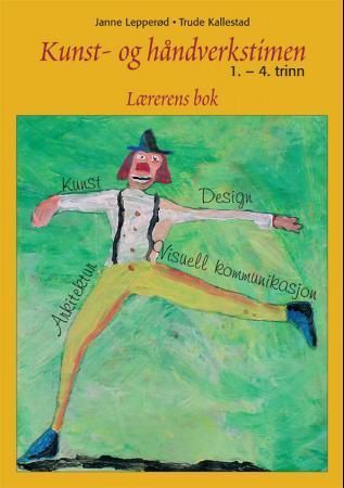 Kunst- og håndverkstimen : for 1.-4. trinn : lærerens bok