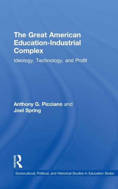 The Great American Education-Industrial Complex : Ideology, Technology, and Profit
