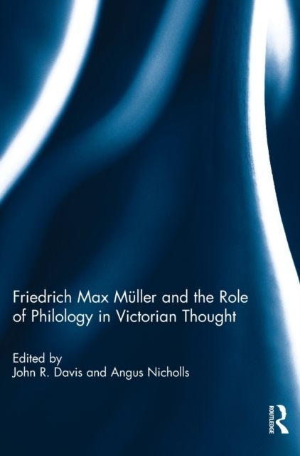Friedrich Max Muller and the Role of Philology in Victorian Thought