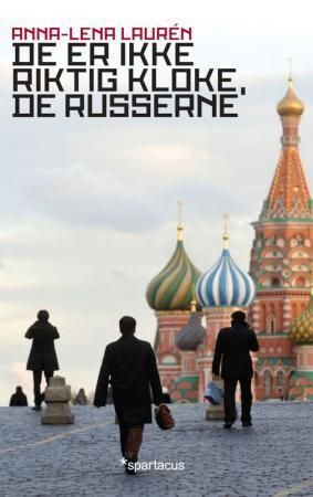 De er ikke riktig kloke, de russerne : øyeblikksbilder fra Russland