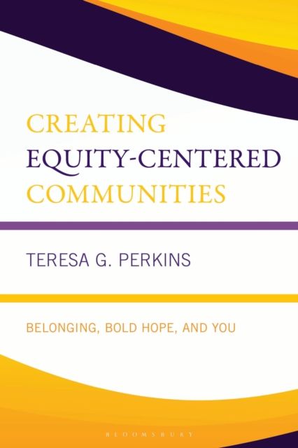 Creating Equity-Centered Communities : Belonging, Bold Hope, and You