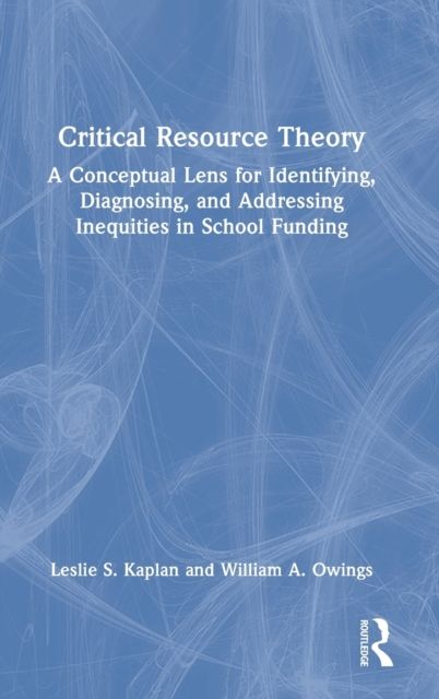 Critical Resource Theory : A Conceptual Lens for Identifying, Diagnosing, and Addressing Inequities in School Funding