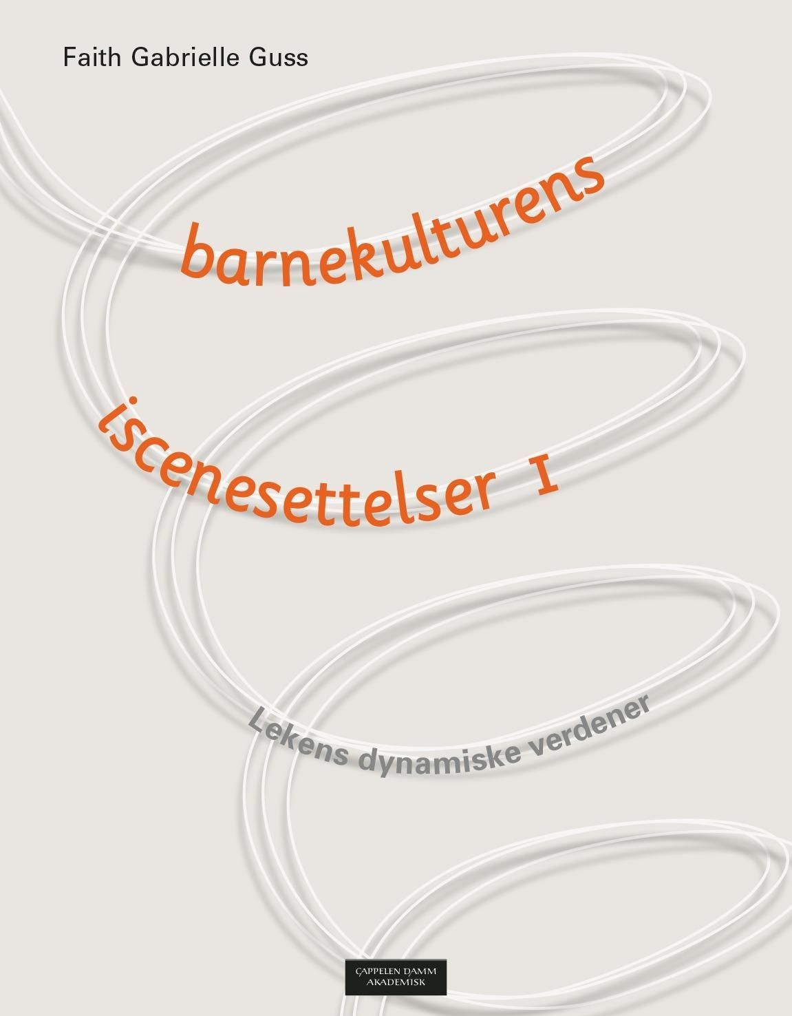 Barnekulturens iscenesettelser. 1. Lekens dynamiske verdener