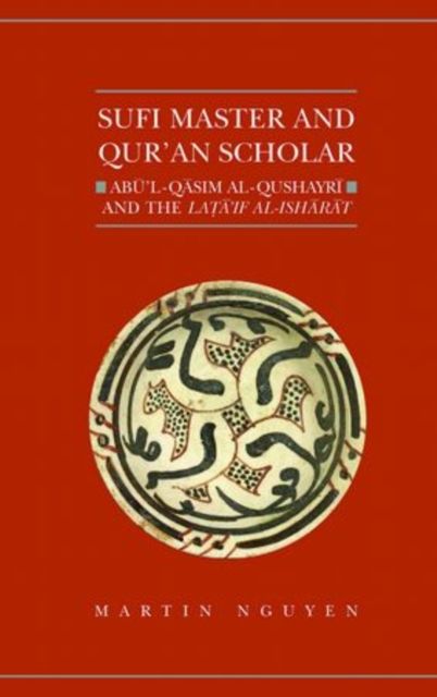 Sufi Master and Qur'an Scholar : Abu'l-Qasim al-Qushayri and the Lata'if al-Isharat