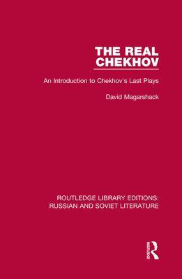 The Real Chekhov : An Introduction to Chekhov's Last Plays