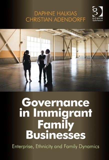 Governance in Immigrant Family Businesses : Enterprise, Ethnicity and Family Dynamics