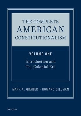 The Complete American Constitutionalism, Volume One : Introduction and The Colonial Era
