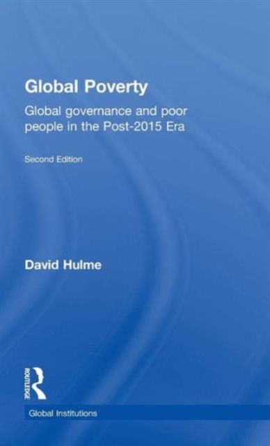 Global Poverty : Global governance and poor people in the Post-2015 Era