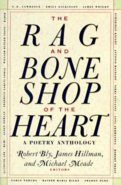 The Rag and Bone Shop of the Heart : Poetry Anthology, A