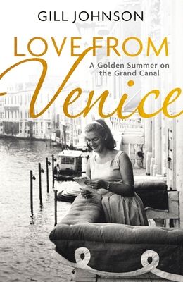 Love From Venice : A golden summer on the Grand Canal