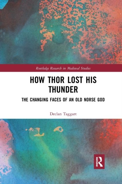 How Thor Lost His Thunder : The Changing Faces of an Old Norse God
