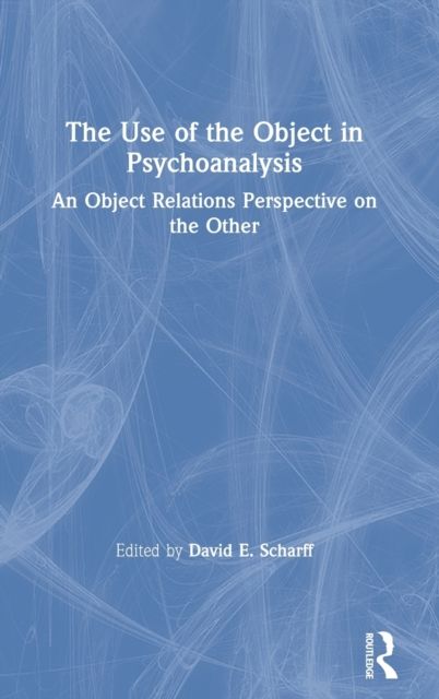 The Use of the Object in Psychoanalysis : An Object Relations Perspective on the Other