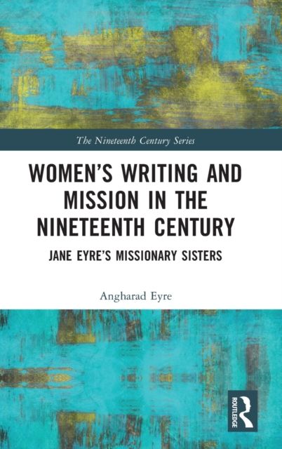 Women’s Writing and Mission in the Nineteenth Century : Jane Eyre’s Missionary Sisters