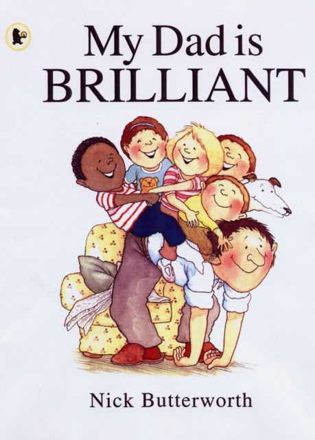 My Dad Is Brilliant : A joyful, charmingly illustrated celebration of fathers everywhere from a legendary children's book-maker, the perfect present for Father's Day