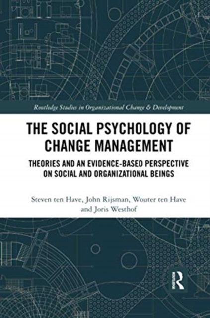 The Social Psychology of Change Management : Theories and an Evidence-Based Perspective on Social and Organizational Beings