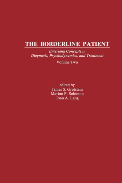 The Borderline Patient : Emerging Concepts in Diagnosis, Psychodynamics, and Treatment
