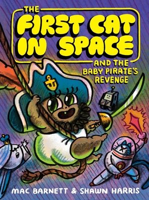 The First Cat in Space and the Baby Pirate’s Revenge : A Graphic Novel