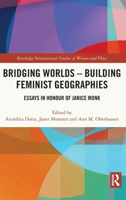 Bridging Worlds - Building Feminist Geographies : Essays in Honour of Janice Monk