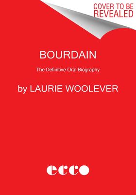 Bourdain : The Definitive Oral Biography