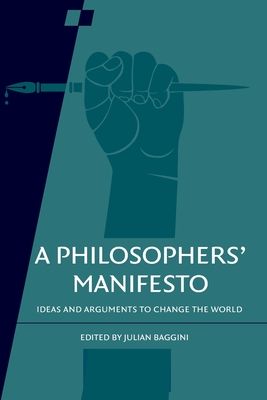 A Philosophers' Manifesto: Volume 91 : Ideas and Arguments to Change the World