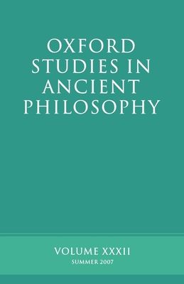 Oxford Studies in Ancient Philosophy XXXII : Summer 2007