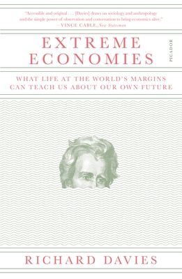 Extreme Economies : What Life at the World's Margins Can Teach Us About Our Own Future