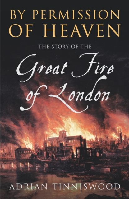 Forsidebilde av By Permission Of Heaven : The Story of the Great Fire of London