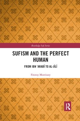Sufism and the Perfect Human : From Ibn ‘Arabi to al-Jili