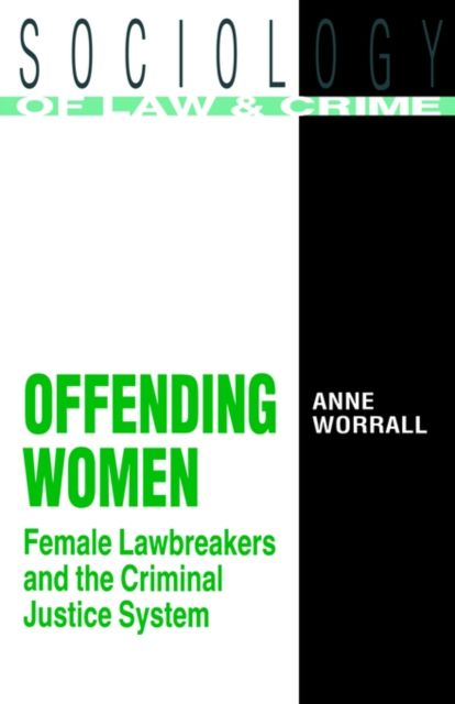 Offending Women : Female Lawbreakers and the Criminal Justice System