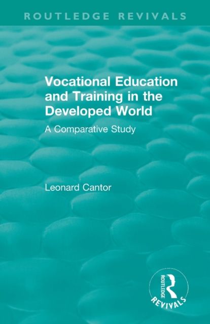 Routledge Revivals: Vocational Education and Training in the Developed World (1979) : A Comparative Study