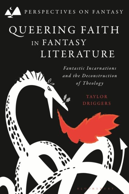 Queering Faith in Fantasy Literature : Fantastic Incarnations and the Deconstruction of Theology