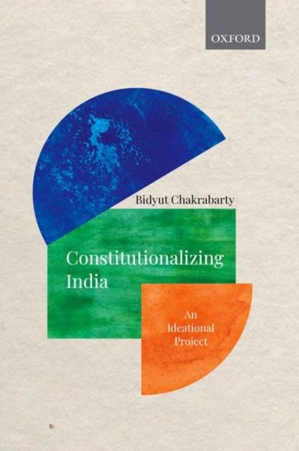 Constitutionalizing India : An Ideational Project