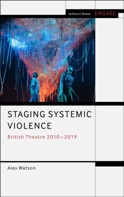 Staging Systemic Violence : British Theatre 2010-2019