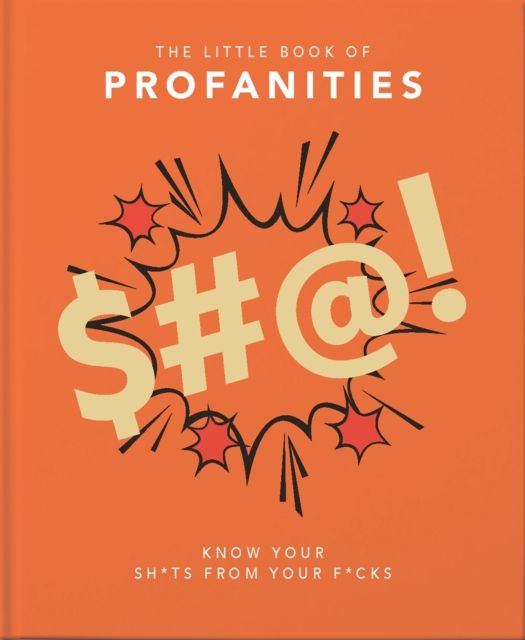 The Little Book of Profanities : Know your Sh*ts from your F*cks