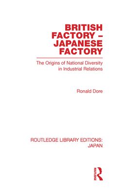 British Factory Japanese Factory : The Origins of National Diversity in Industrial Relations