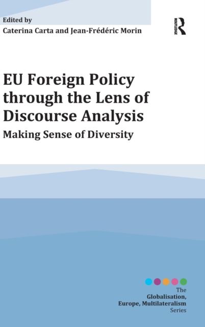 EU Foreign Policy through the Lens of Discourse Analysis : Making Sense of Diversity