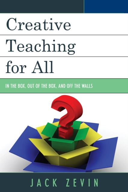 Creative Teaching for All : In the Box, Out of the Box, and Off the Walls