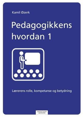 Pedagogikkens hvordan : lærerens rolle, kompetanse og betydning