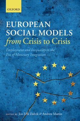 European Social Models From Crisis to Crisis: : Employment and Inequality in the Era of Monetary Integration