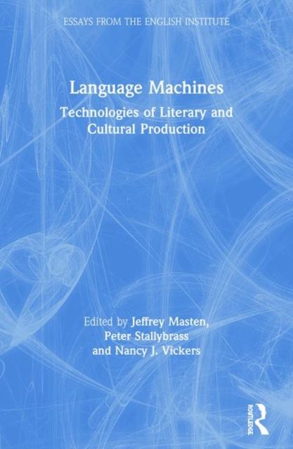 Language Machines : Technologies of Literary and Cultural Production