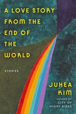 A Love Story from the End of the World : Stories