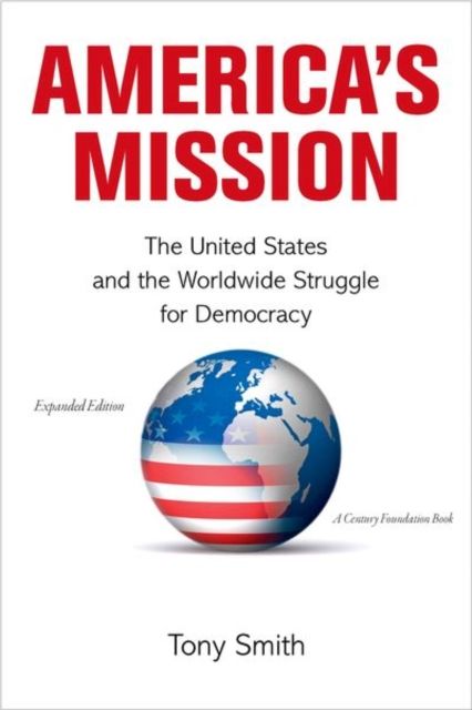 America's Mission : The United States and the Worldwide Struggle for Democracy - Expanded Edition