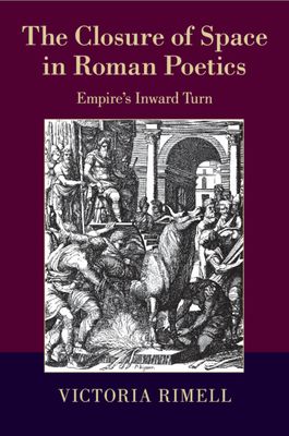 The Closure of Space in Roman Poetics : Empire's Inward Turn