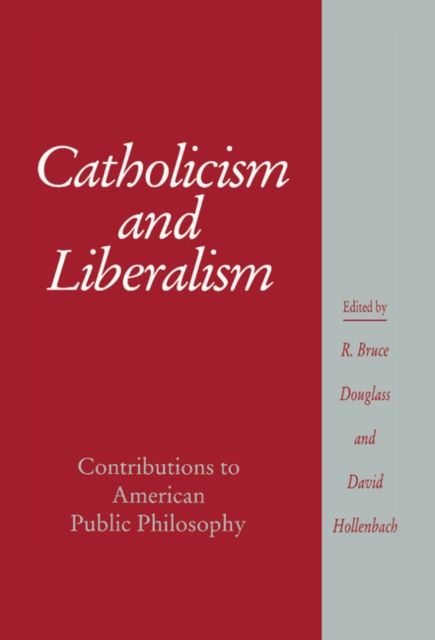 Catholicism and Liberalism : Contributions to American Public Policy