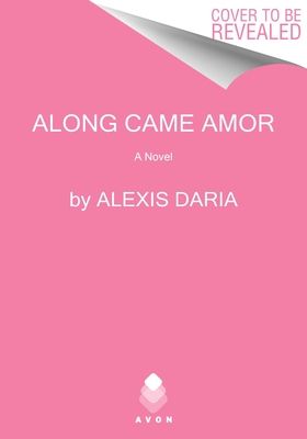 Along Came Amor : A Novel