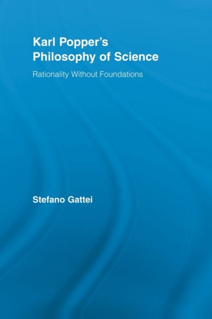 Karl Popper's Philosophy of Science : Rationality without Foundations