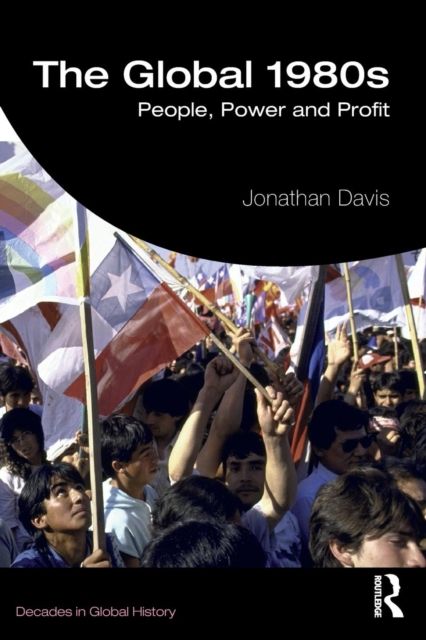 The Global 1980s : People, Power and Profit