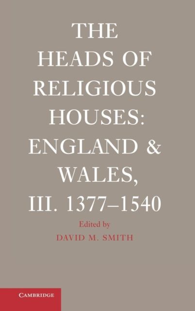 The Heads of Religious Houses : England and Wales, III. 1377–1540