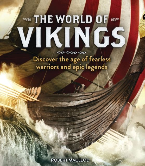 The world of vikings : discover the age of fearless warriors and epic legends