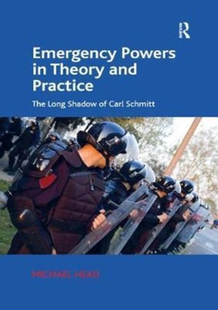 Emergency Powers in Theory and Practice : The Long Shadow of Carl Schmitt